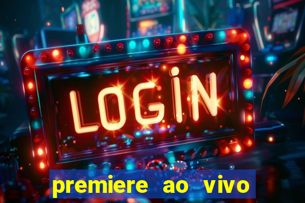 premiere ao vivo hoje gratis