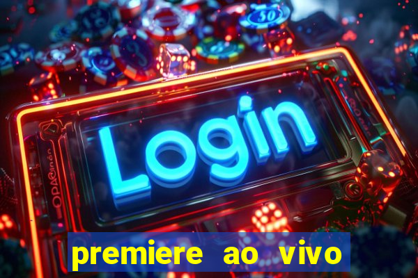 premiere ao vivo hoje gratis