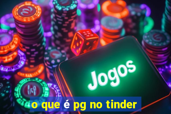 o que é pg no tinder