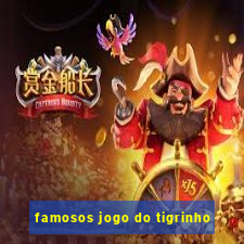 famosos jogo do tigrinho