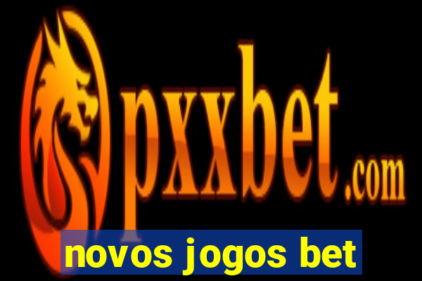 novos jogos bet