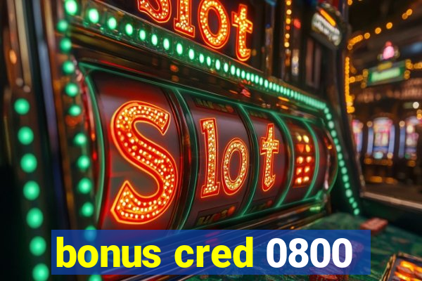 bonus cred 0800