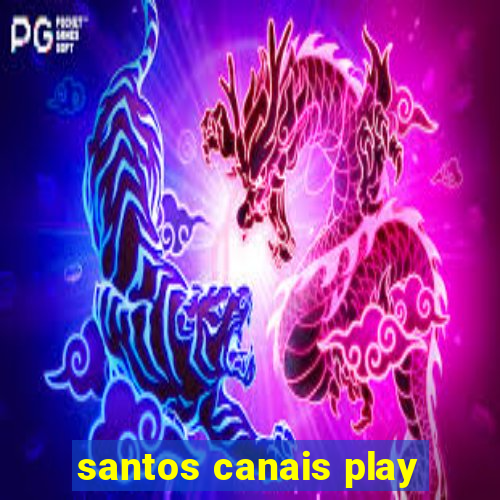 santos canais play