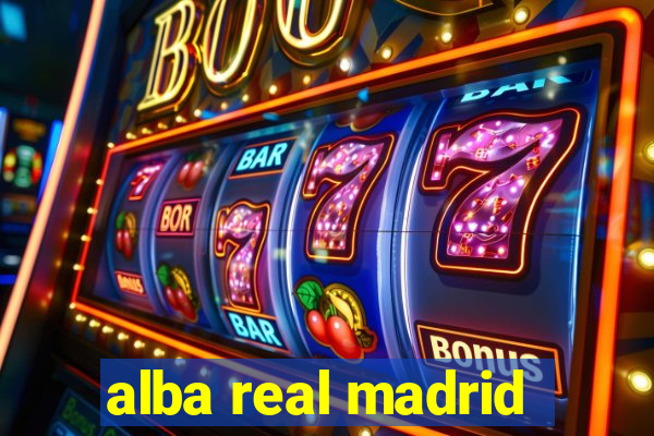 alba real madrid