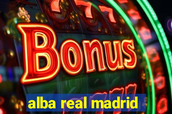 alba real madrid