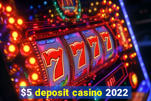 $5 deposit casino 2022