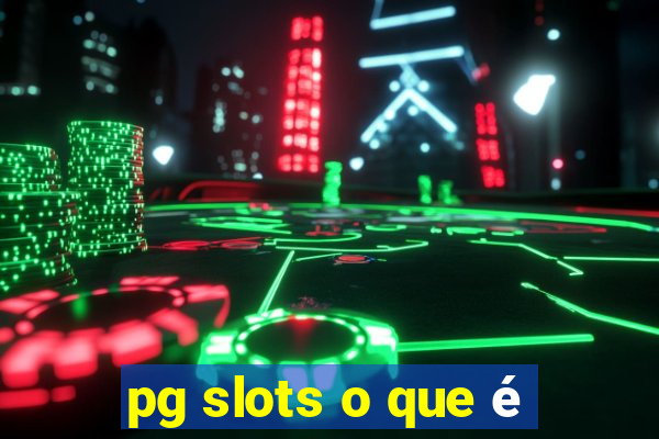 pg slots o que é