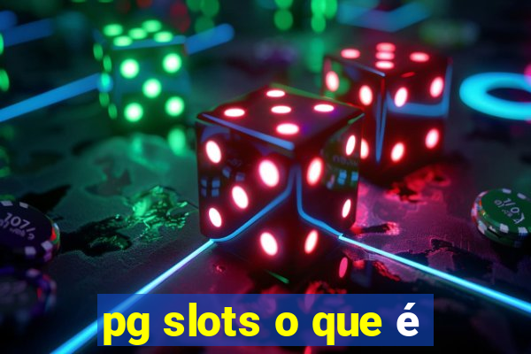 pg slots o que é