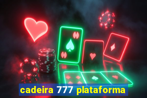 cadeira 777 plataforma