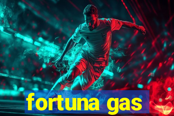 fortuna gas