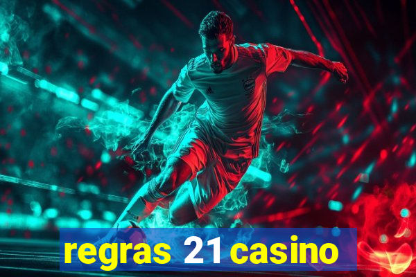 regras 21 casino