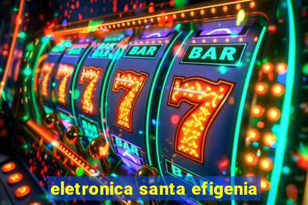 eletronica santa efigenia