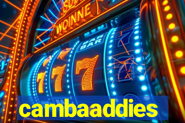 cambaaddies