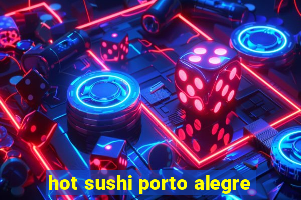 hot sushi porto alegre