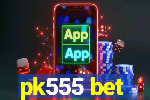 pk555 bet