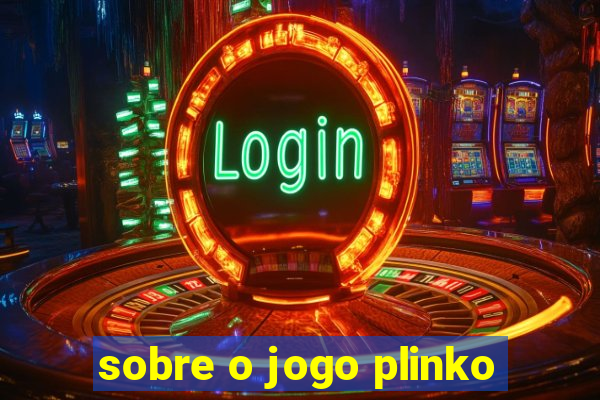 sobre o jogo plinko