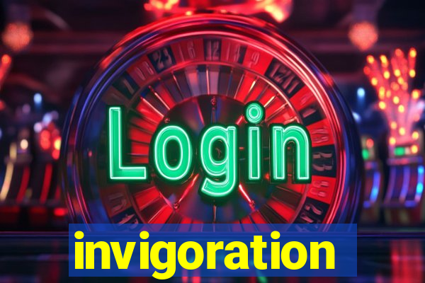 invigoration