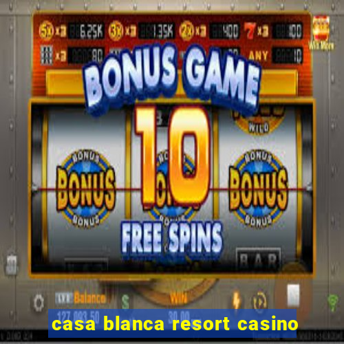 casa blanca resort casino