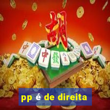 pp é de direita