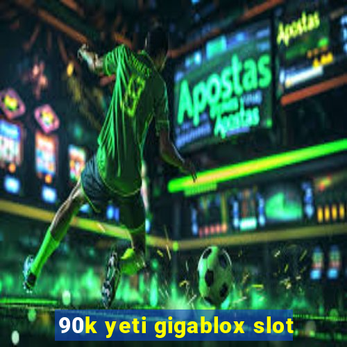 90k yeti gigablox slot