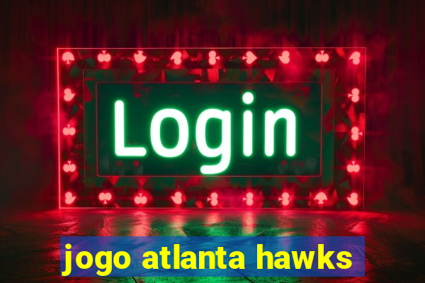 jogo atlanta hawks