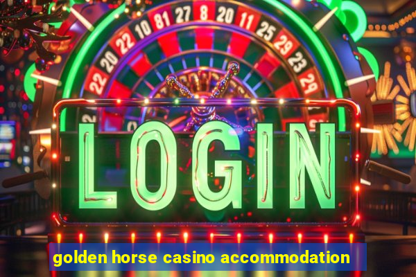 golden horse casino accommodation