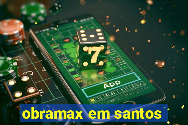 obramax em santos