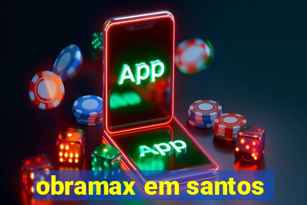 obramax em santos