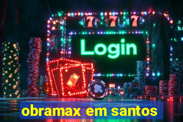 obramax em santos