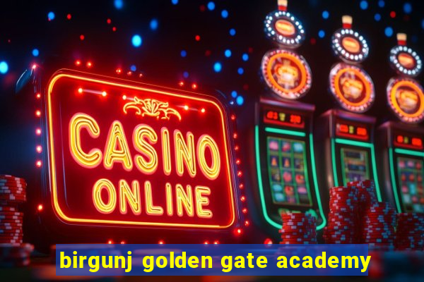 birgunj golden gate academy