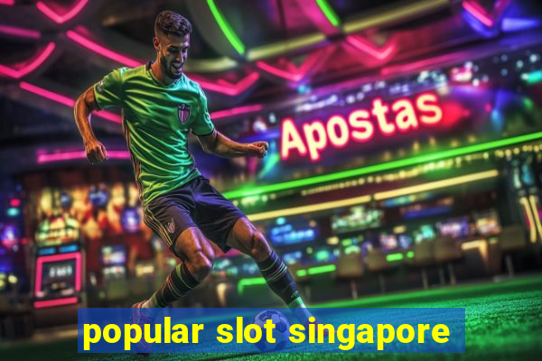 popular slot singapore