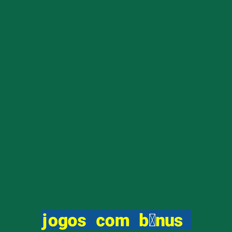 jogos com b么nus de boas-vindas