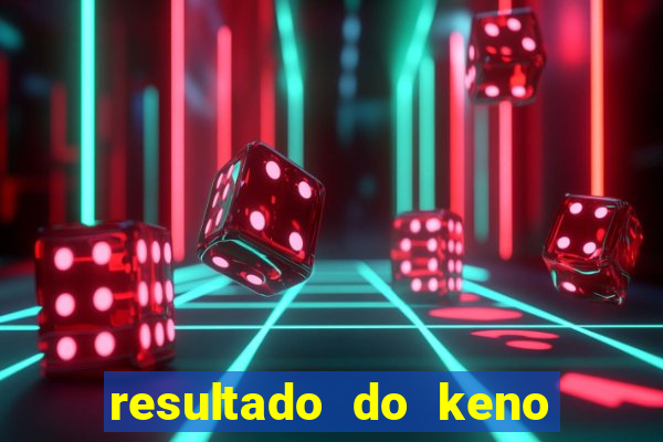 resultado do keno ao vivo