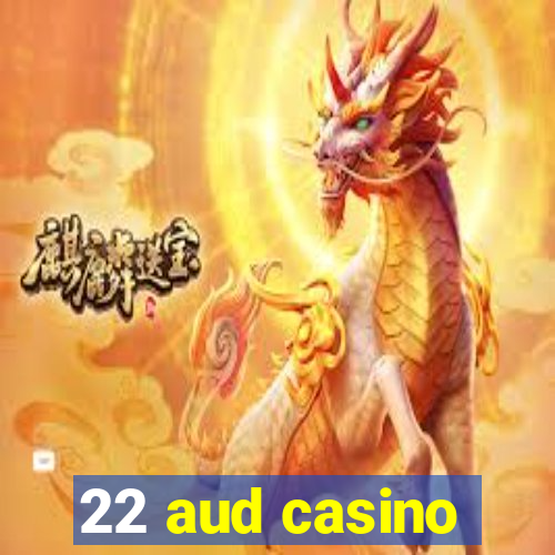 22 aud casino