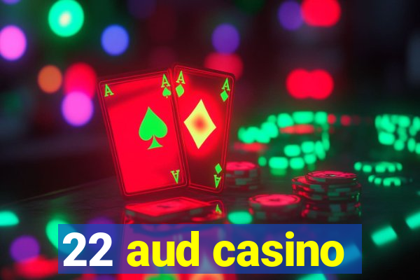 22 aud casino