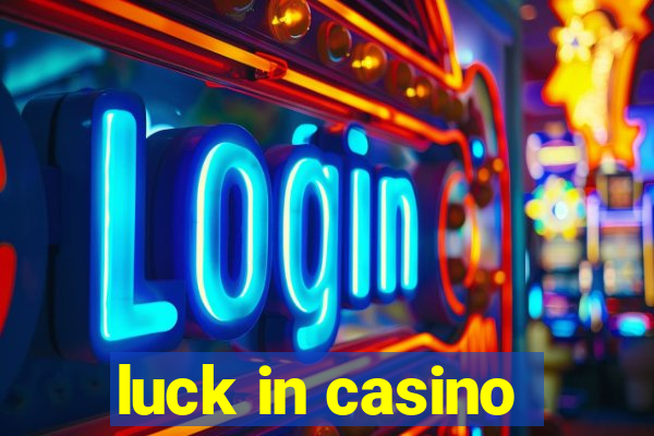 luck in casino