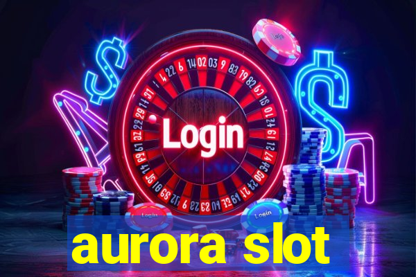 aurora slot