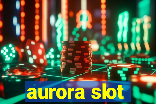 aurora slot