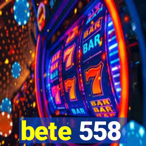 bete 558