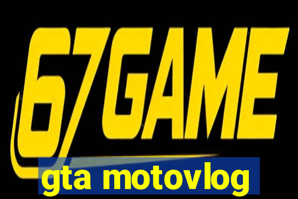 gta motovlog