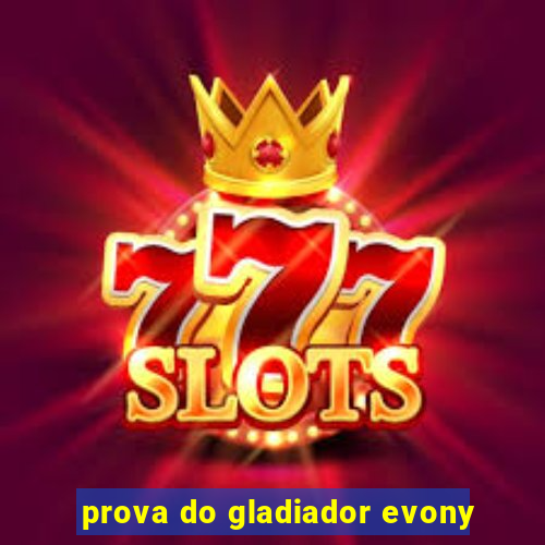 prova do gladiador evony