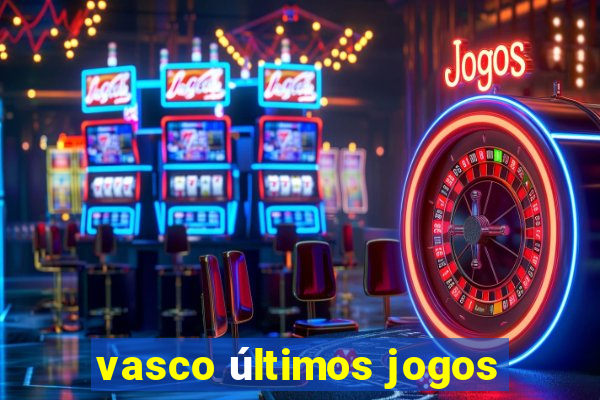 vasco últimos jogos