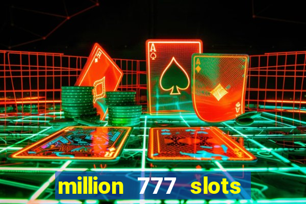 million 777 slots como sacar dinheiro