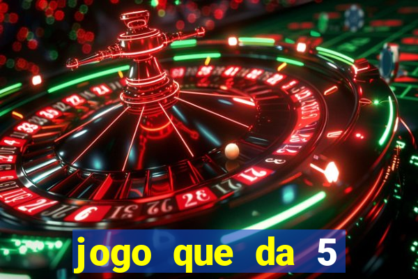 jogo que da 5 reais no cadastro