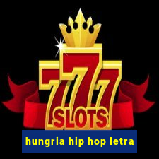 hungria hip hop letra