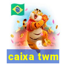 caixa twm