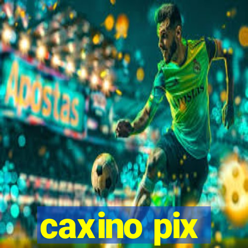 caxino pix