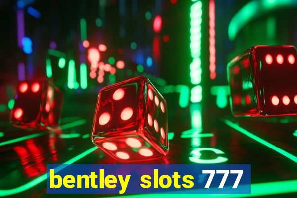 bentley slots 777