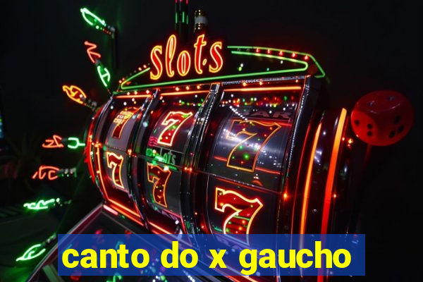 canto do x gaucho