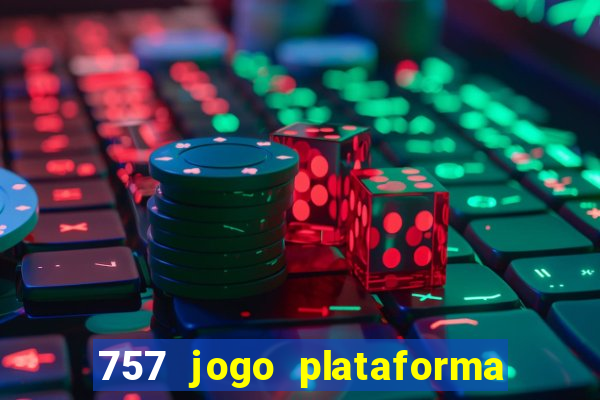 757 jogo plataforma paga mesmo